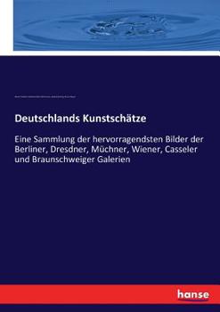 Paperback Deutschlands Kunstschätze: Eine Sammlung der hervorragendsten Bilder der Berliner, Dresdner, Müchner, Wiener, Casseler und Braunschweiger Galerie [German] Book