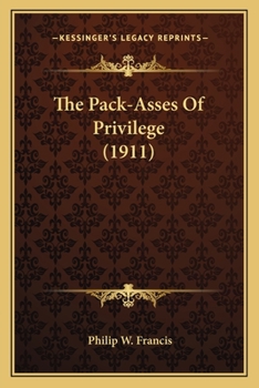 Paperback The Pack-Asses Of Privilege (1911) Book
