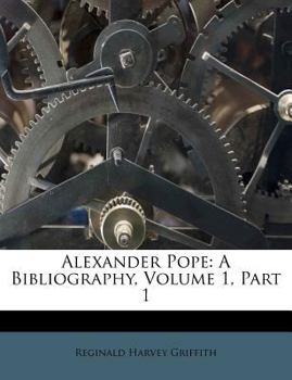 Paperback Alexander Pope: A Bibliography, Volume 1, Part 1 Book