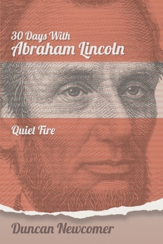 Paperback Thirty Days With Abraham Lincoln: Quiet Fire Book