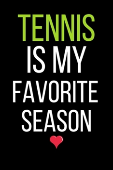 Paperback Tennis Is my Favorite Season: Funny Cute Design Tennis Journal Perfect And Great Gift For Girls Tennis Player or Tennis fan Book