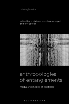 Paperback Anthropologies of Entanglements: Media and Modes of Existence Book