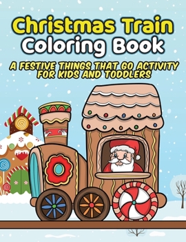 Paperback Christmas Train Coloring Book: A Festive Things That Go Activity For Kids and Toddlers Book