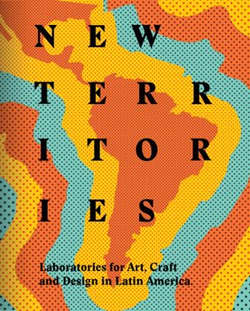 Hardcover New Territories: Laboratories for Design, Craft and Art in Latin America Book