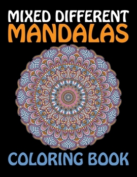 Paperback Mixed Different Mandalas Coloring Book: The Mandala Coloring Book Designs Coloring Pages Relaxing An Adult Teen Color Challenging Illustrations Calmin Book