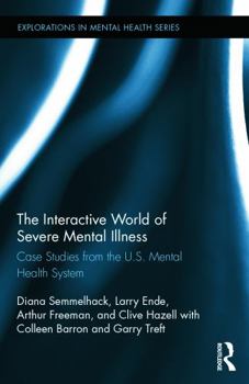 Hardcover The Interactive World of Severe Mental Illness: Case Studies of the U.S. Mental Health System Book