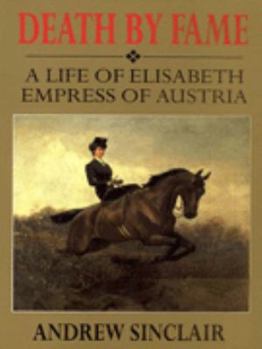 Paperback Death by Fame: A Life of Elisabeth Empress of Austria Book