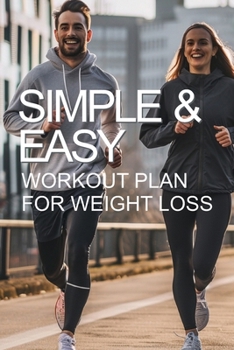 Simple and Easy Workout Plan for Weight Loss: The Path to Happiness and Health
