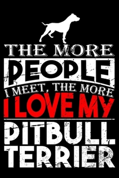 Paperback The More People I Meet, The More I Love My Pitbull Terrier: Pit bull Terrier lined journal gifts. Best Lined Journal gifts For Dog Lovers who love Pit Book