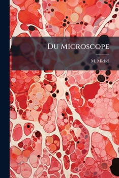 Paperback Du Microscope: De Ses Applications A L'anatomie Pathologique, Au Diagnostic Et Au Traitement Des Maladies...... [French] Book