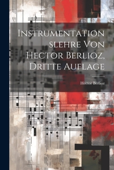 Paperback Instrumentationslehre von Hector Berlioz, dritte Auflage [German] Book