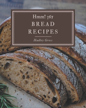 Paperback Hmm! 365 Bread Recipes: From The Bread Cookbook To The Table Book
