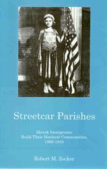 Hardcover Streetcar Parishes: Slovask Immigrants Build Their Nonlocal Communities, 1890-1945 Book