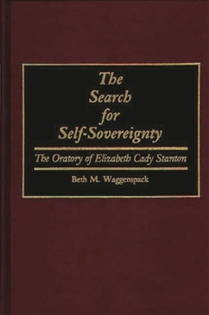 Hardcover The Search for Self-Sovereignty: The Oratory of Elizabeth Cady Stanton Book