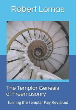 Paperback The Templar Genesis of Freemasonry: Turning the Templar Key Revisited Book