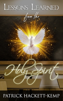Paperback Lessons Learned From The Holy Spirit: My walk with the Holy Spirit and what I learned along the way. Book