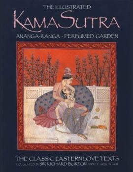 Paperback The Illustrated Kama Sutra: Ananga-Ranga Perfumed Garden, The Classic Eastern Love Texts Book