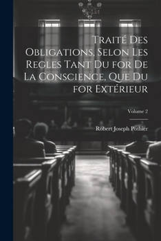 Paperback Traité Des Obligations, Selon Les Regles Tant Du for De La Conscience, Que Du for Extérieur; Volume 2 [French] Book