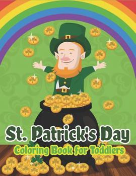 Paperback St. Patrick's Day Coloring Book for Toddlers: Happy St. Patrick's Day Activity Book for Kids A Fun Coloring for Learning Leprechauns, Pots of Gold, Ra Book