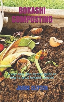 Paperback Bokashi Composting: A very easy step-by-step guide on how to setup bokashi compost Book