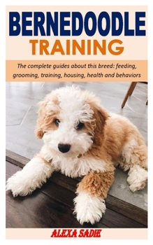 Paperback Bernedoodle Training: The complete guides about this breed: feeding, grooming, training, housing, health and behaviors Book