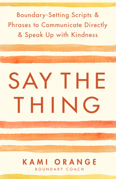 Paperback Say the Thing: Boundary-Setting Scripts & Phrases to Communicate Directly & Speak Up with Kindness Book
