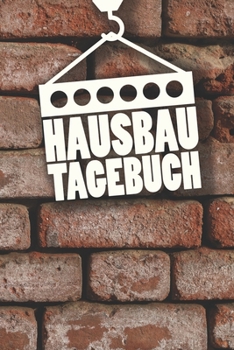 Hausbau Tagebuch : Tagebuch F�r Hausbau, Anbau, Umbau, Bau und Bauprojekt Oder Renovierung Einer Immobilie. Perfekt Als Geschenk Oder Geschenkidee F�r Alle Bauherren, Bauherrin Oder H