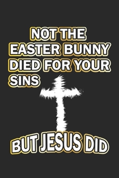 Not the easter bunny died for your sins but Jesus did: Notizbuch Geschenk-Idee - Karo - A5 - 120 Seiten