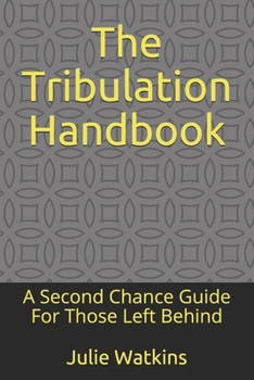 Paperback The Tribulation Handbook: A Second Chance Guide For Those Left Behind Book