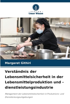 Verständnis der Lebensmittelsicherheit in der Lebensmittelproduktion und -dienstleistungsindustrie (German Edition)