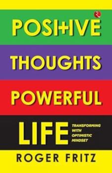 Paperback Positive Thoughts Powerful Life: Transforming with Optimistic Mindset Book