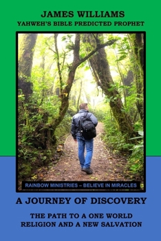A JOURNEY OF DISCOVERY: THE PATH TO A ONE WORLD RELIGION AND A NEW SALVATION