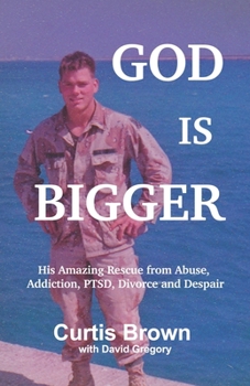 Paperback God Is Bigger: His Amazing Rescue from Abuse, Addiction, PTSD, Divorce and Despair Book