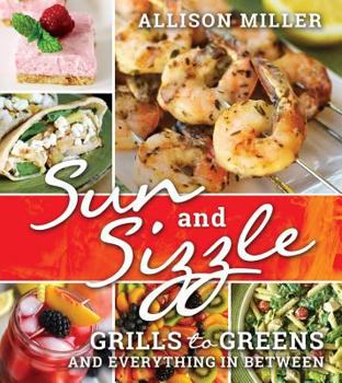 Paperback Sun and Sizzle: Grills to Greens and Everything in Between Book