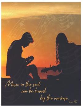 Music manuscript paper notebook, blank sheet music for song writing & composition – Music in the soul can be heard by the universe Lao Tzu: 150 pages, ... (Music and Lyrics Manuscript Paper Notebooks)