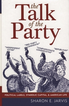 Paperback Talk of the Party: Political Labels, Symbolic Capital, and American Life Book