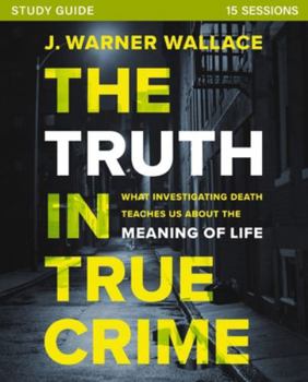 Paperback The Truth in True Crime Investigator's Guide Plus Streaming Video: What Investigating Death Teaches Us about the Meaning of Life? Book