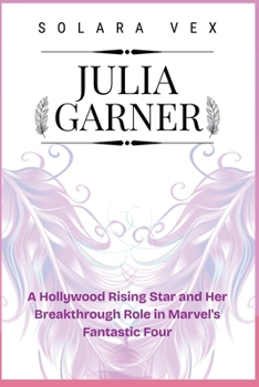 Paperback Julia Garner: A Hollywood Rising Star and Her Breakthrough Role in Marvel's Fantastic Four Book