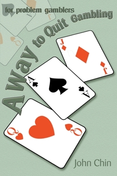 A Way to Quit Gambling: (For Problem Gamblers)