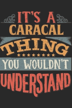 It's A Caracal Thing You Wouldn't Understand: Gift For Caracal Lover 6x9 Planner Journal