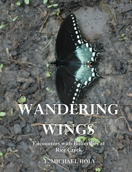 Paperback Wandering Wings: Encounters with Butterflies at Rice Creek Book