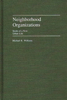 Hardcover Neighborhood Organizations: Seeds of a New Urban Life Book