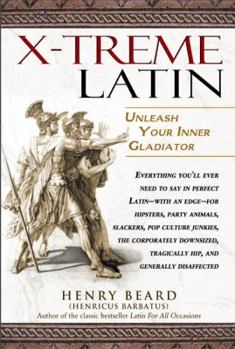 X-Treme Latin: All the Latin You Need to Know for Surviving the 21st Century