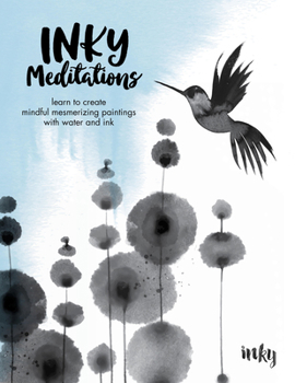 Paperback Inky Meditations: Learn to Create Mindful Mesmerizing Paintings with Water and Ink Book