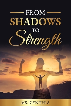 Paperback From Shadows to Strength: A Transformative Journey to Resilience and Empowerment Book