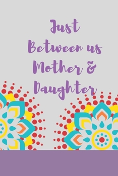 Just Between us Mother & Daughter: 120 pages notebook with matte cover .best gift