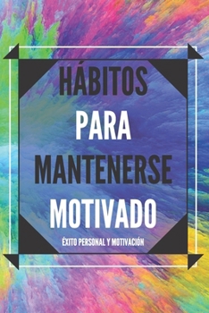 Paperback Hábitos Para Mantenerse Motivado: Activa tu poder motivador para mejorar tu mundo! [Spanish] Book