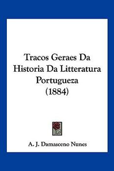 Paperback Tracos Geraes Da Historia Da Litteratura Portugueza (1884) Book