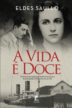 Paperback A Vida é Doce: A História de Imigrantes Italianos em Busca da Felicidade no Brasil do Século XX [Portuguese] Book