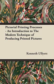 Paperback Pictorial Printing Processes - An Introduction to The Modern Technique of Producing Printed Pictures Book